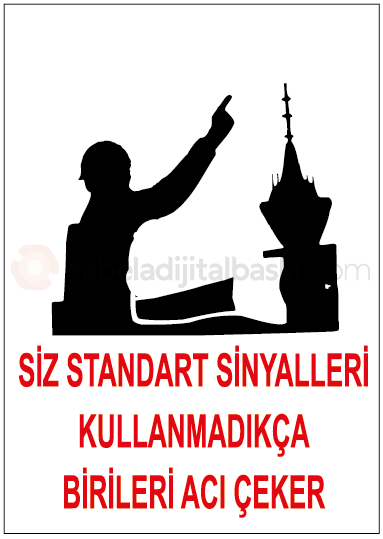Siz Standart Sinyalleri Kullanmadıkça Birileri Acı Çeker - İş Güvenliği Levhası